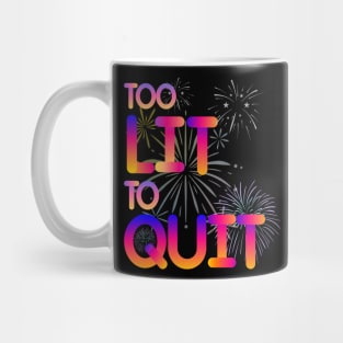 Too lit to quit an inspirational quote Mug